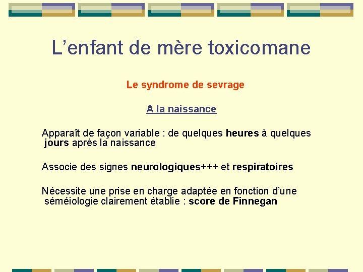 L’enfant de mère toxicomane Le syndrome de sevrage A la naissance Apparaît de façon