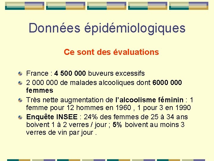 Données épidémiologiques Ce sont des évaluations France : 4 500 000 buveurs excessifs 2