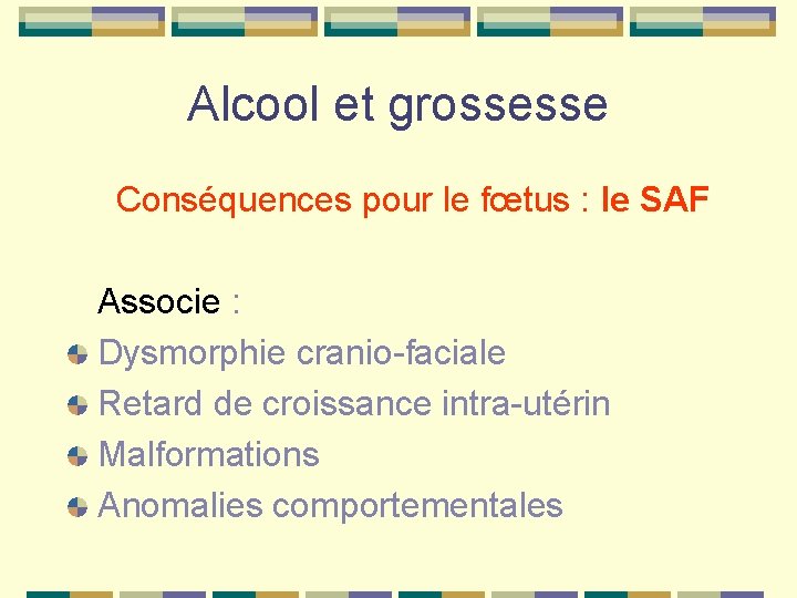 Alcool et grossesse Conséquences pour le fœtus : le SAF Associe : Dysmorphie cranio-faciale