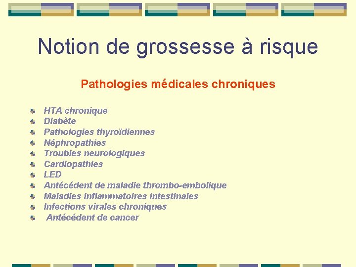 Notion de grossesse à risque Pathologies médicales chroniques HTA chronique Diabète Pathologies thyroïdiennes Néphropathies