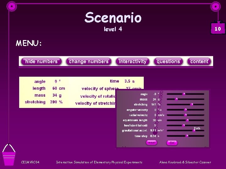 Scenario level 4 10 MENU: CEIMVRC 04 Interactive Simulation of Elementary Physical Experiments Alena