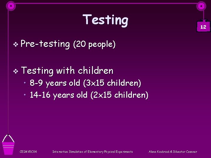 Testing v Pre-testing v Testing 12 (20 people) with children • 8 -9 years