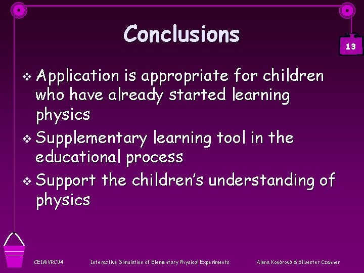 Conclusions 13 v Application is appropriate for children who have already started learning physics