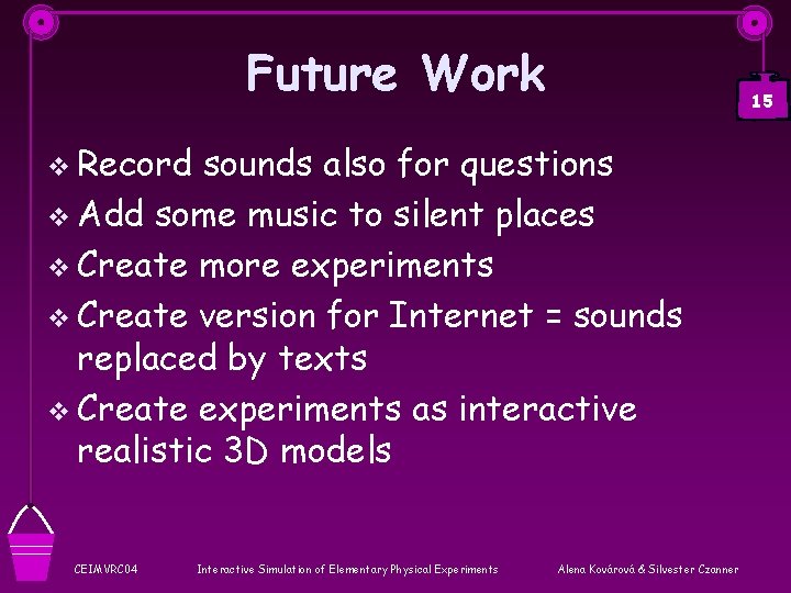 Future Work 15 v Record sounds also for questions v Add some music to