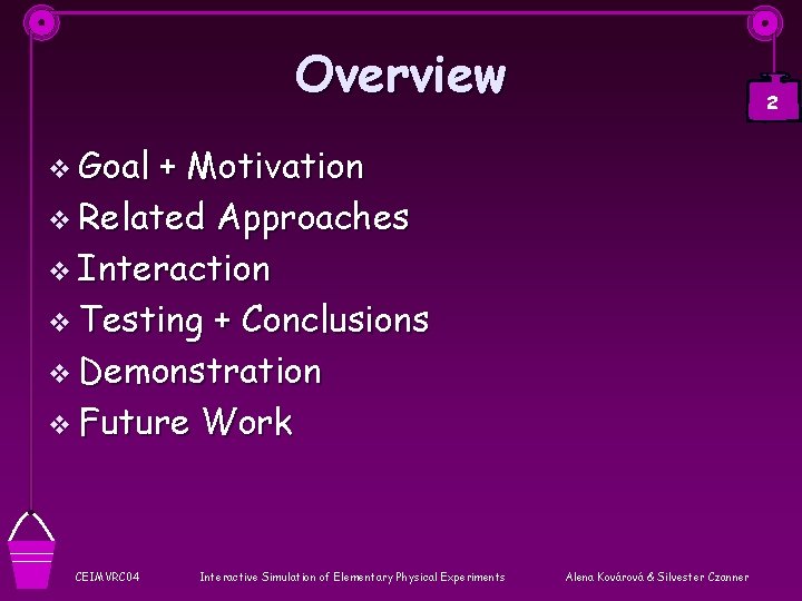 Overview 2 v Goal + Motivation v Related Approaches v Interaction v Testing +