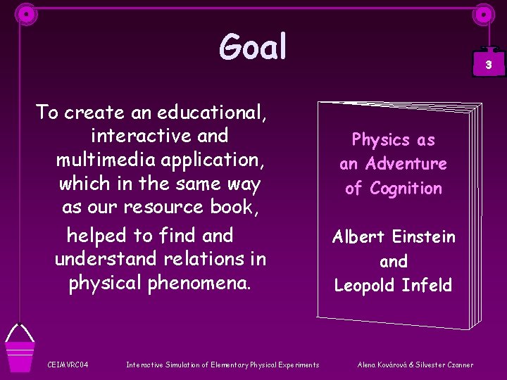 Goal To create an educational, interactive and multimedia application, which in the same way