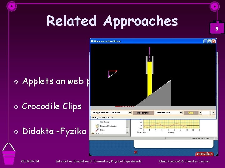 Related Approaches v Applets on web pages v Crocodile Clips v Didakta -Fyzika CEIMVRC