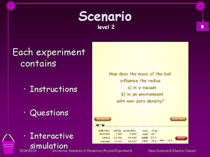 Scenario level 2 8 Each experiment contains • Instructions • Questions • Interactive simulation