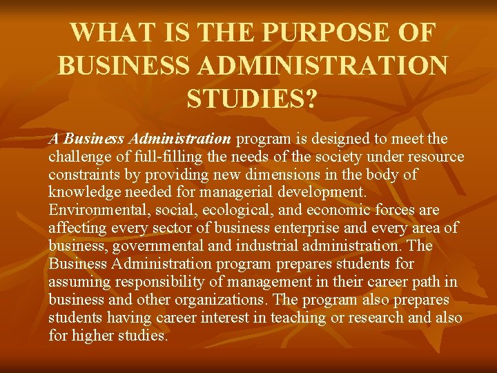 WHAT IS THE PURPOSE OF BUSINESS ADMINISTRATION STUDIES? A Business Administration program is designed WHAT IS THE PURPOSE OF BUSINESS ADMINISTRATION STUDIES? A Business Administration program is designed