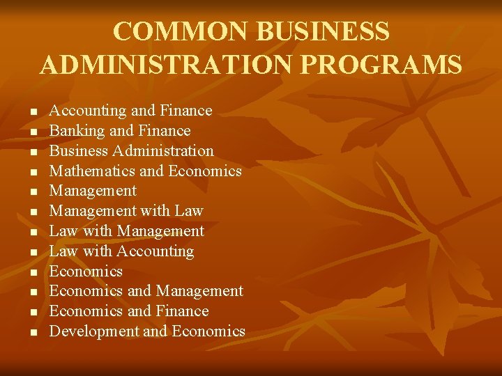 COMMON BUSINESS ADMINISTRATION PROGRAMS n n n Accounting and Finance Banking and Finance Business COMMON BUSINESS ADMINISTRATION PROGRAMS n n n Accounting and Finance Banking and Finance Business