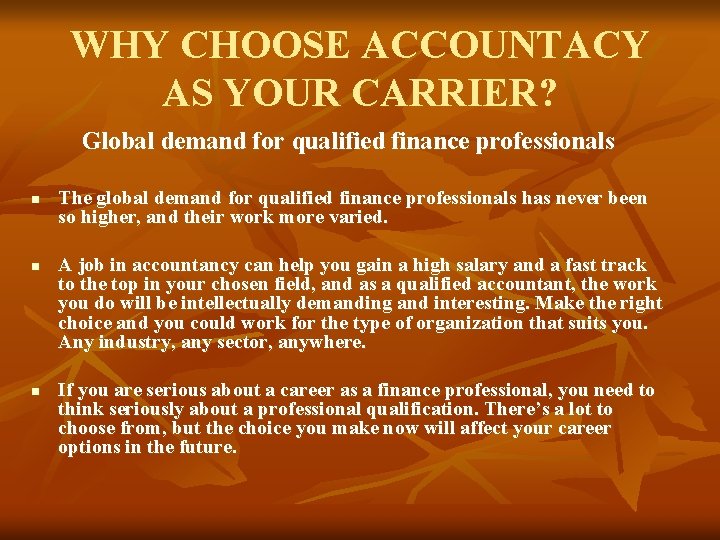 WHY CHOOSE ACCOUNTACY AS YOUR CARRIER? Global demand for qualified finance professionals n n WHY CHOOSE ACCOUNTACY AS YOUR CARRIER? Global demand for qualified finance professionals n n