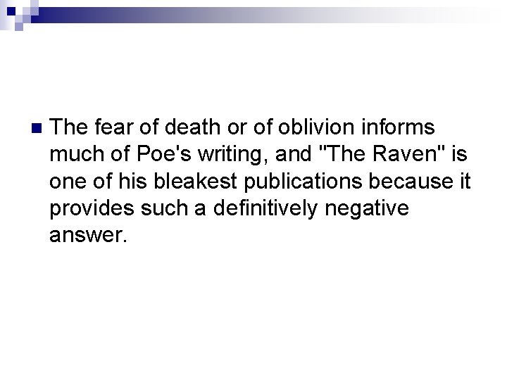 n The fear of death or of oblivion informs much of Poe's writing, and