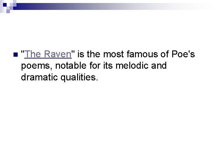 n "The Raven" is the most famous of Poe's poems, notable for its melodic
