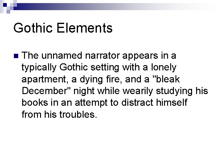 Gothic Elements n The unnamed narrator appears in a typically Gothic setting with a