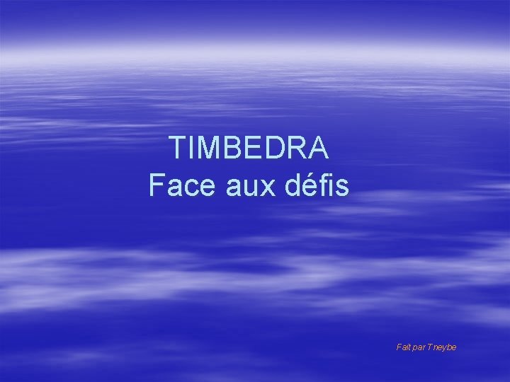 TIMBEDRA Face aux défis Fait par Tneybe 