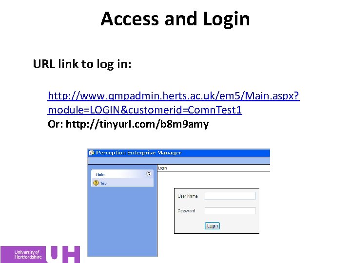 Access and Login URL link to log in: http: //www. qmpadmin. herts. ac. uk/em