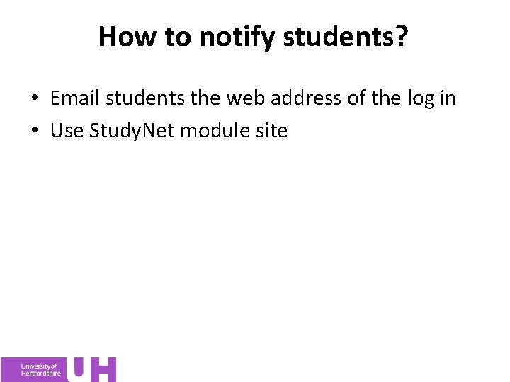 How to notify students? • Email students the web address of the log in