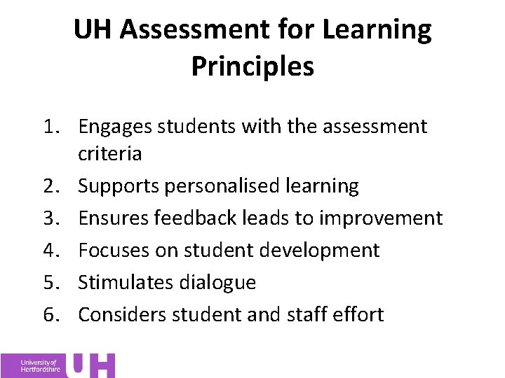 UH Assessment for Learning Principles 1. Engages students with the assessment criteria 2. Supports