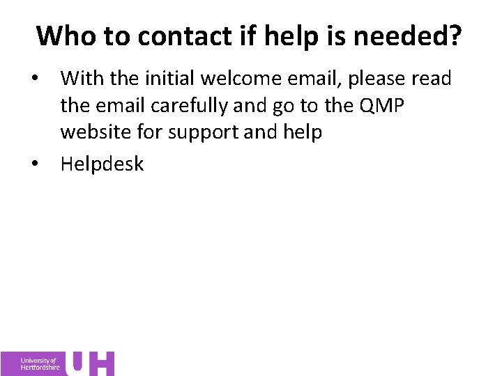 Who to contact if help is needed? • With the initial welcome email, please