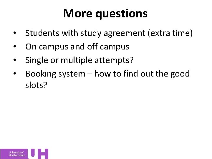 More questions • • Students with study agreement (extra time) On campus and off