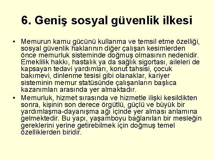 6. Geniş sosyal güvenlik ilkesi • Memurun kamu gücünü kullanma ve temsil etme özelliği,