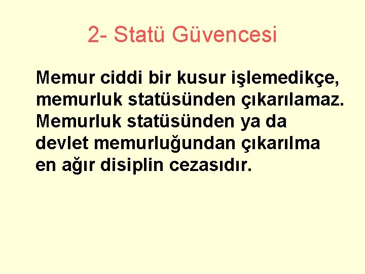 2 - Statü Güvencesi Memur ciddi bir kusur işlemedikçe, memurluk statüsünden çıkarılamaz. Memurluk statüsünden