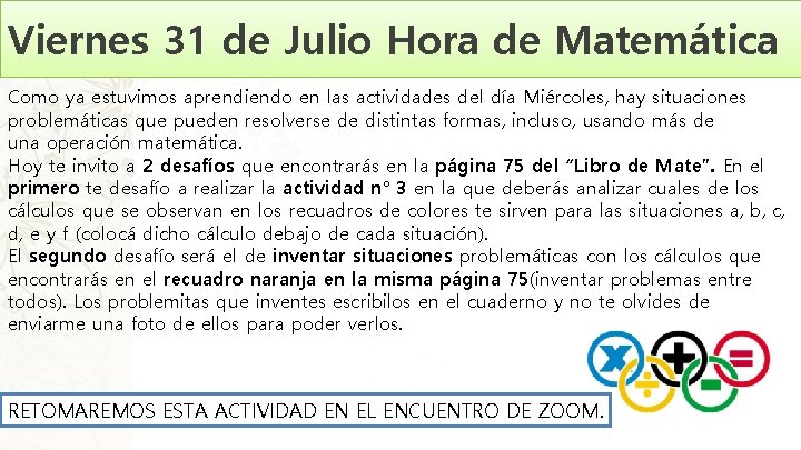 Viernes 31 de Julio Hora de Matemática Como ya estuvimos aprendiendo en las actividades