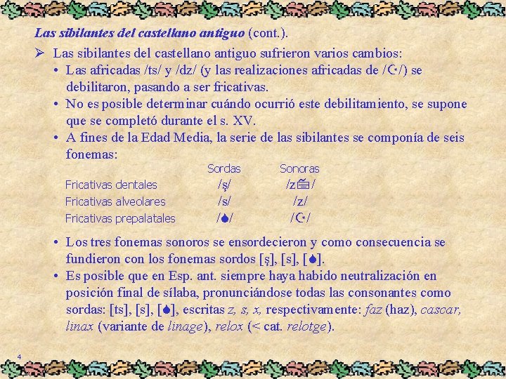 Las sibilantes del castellano antiguo (cont. ). Ø Las sibilantes del castellano antiguo sufrieron