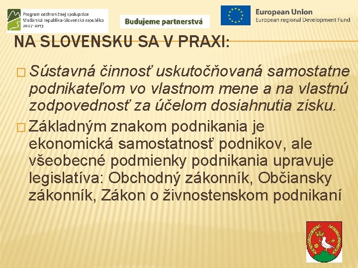 NA SLOVENSKU SA V PRAXI: � Sústavná činnosť uskutočňovaná samostatne podnikateľom vo vlastnom mene