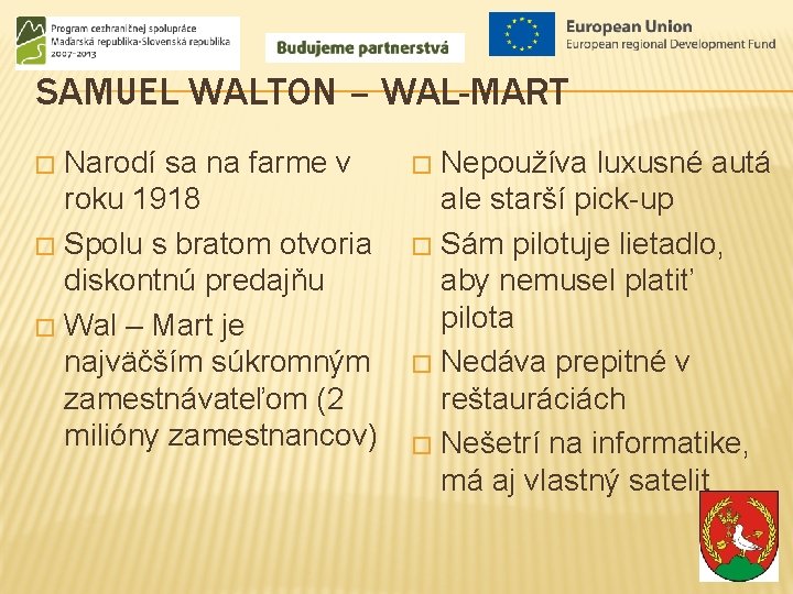 SAMUEL WALTON – WAL-MART Narodí sa na farme v roku 1918 � Spolu s