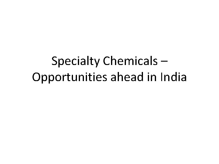 Specialty Chemicals – Opportunities ahead in India 