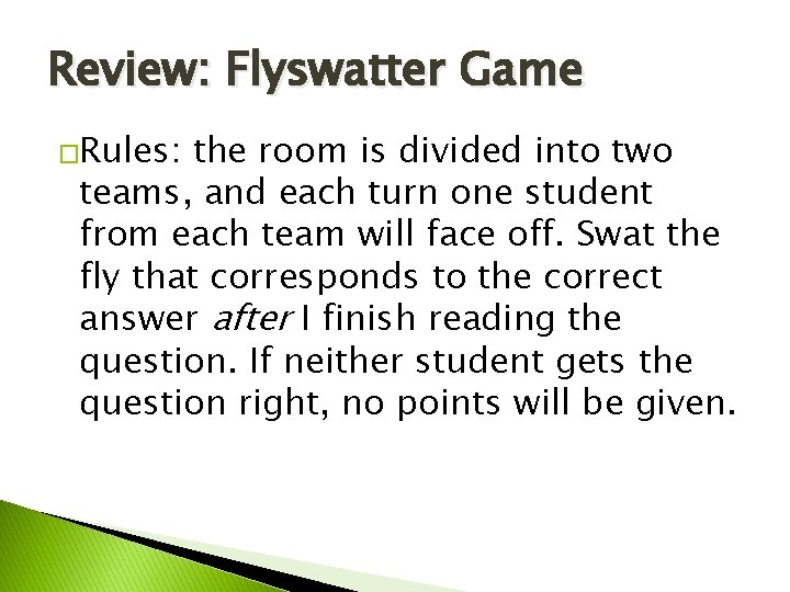 Review: Flyswatter Game �Rules: the room is divided into two teams, and each turn