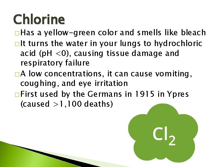 Chlorine � Has a yellow-green color and smells like bleach � It turns the