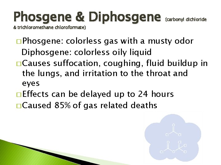 Phosgene & Diphosgene (carbonyl dichloride & trichloromethane chloroformate) � Phosgene: colorless gas with a