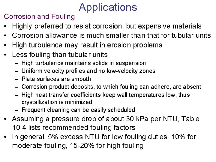 Applications Corrosion and Fouling • Highly preferred to resist corrosion, but expensive materials •