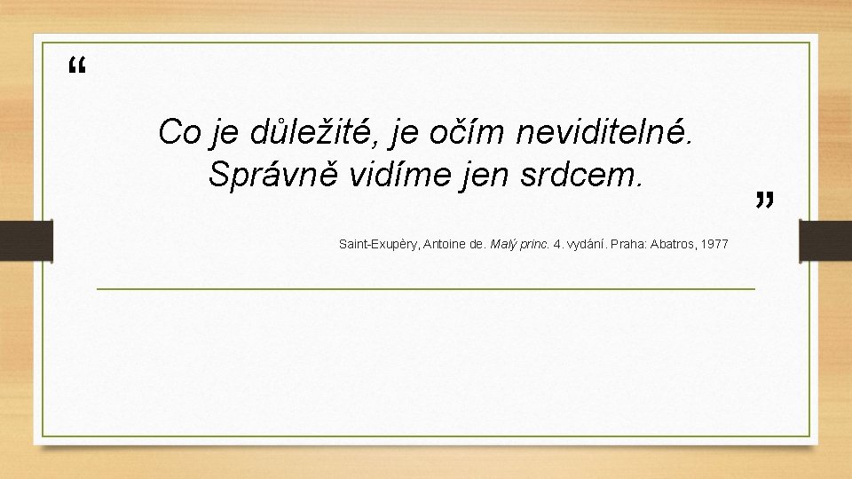 “ Co je důležité, je očím neviditelné. Správně vidíme jen srdcem. Saint-Exupèry, Antoine de.