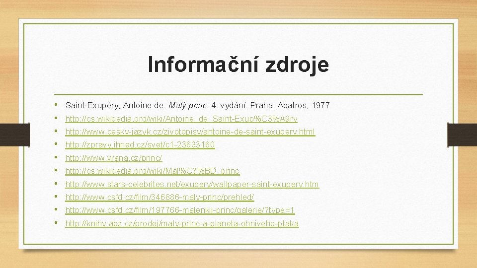 Informační zdroje • • • Saint-Exupèry, Antoine de. Malý princ. 4. vydání. Praha: Abatros,