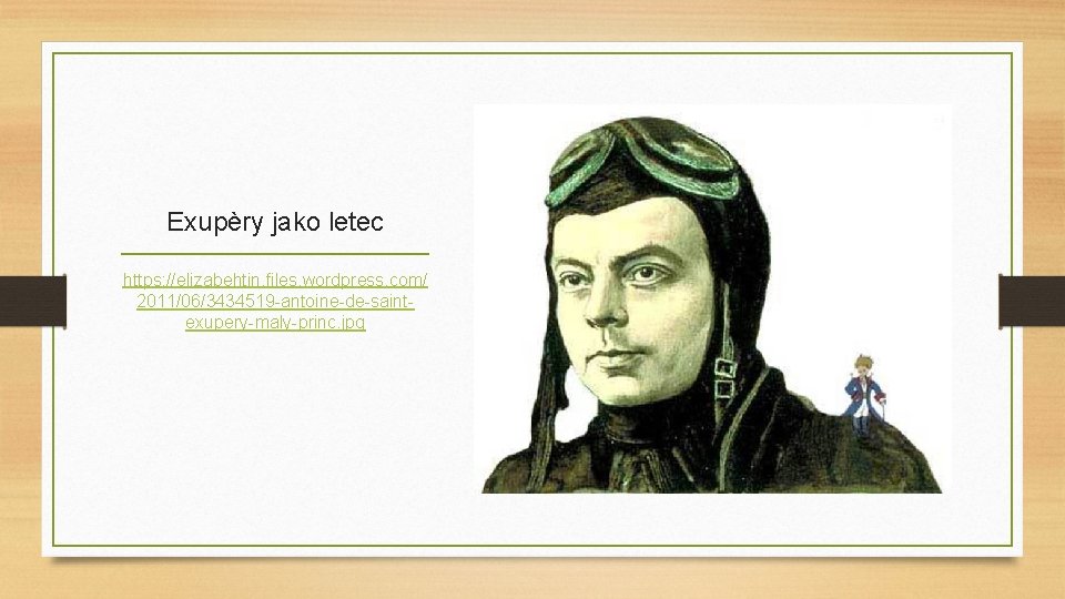Exupèry jako letec https: //elizabehtin. files. wordpress. com/ 2011/06/3434519 -antoine-de-saintexupery-maly-princ. jpg 