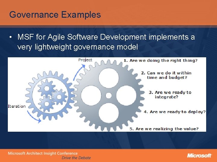 Governance Examples • MSF for Agile Software Development implements a very lightweight governance model