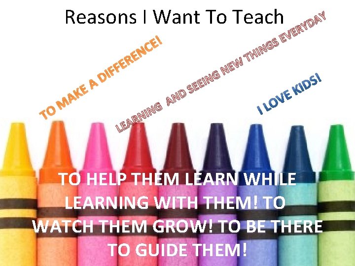 Reasons I Want To Teach ! E C N E R E F F