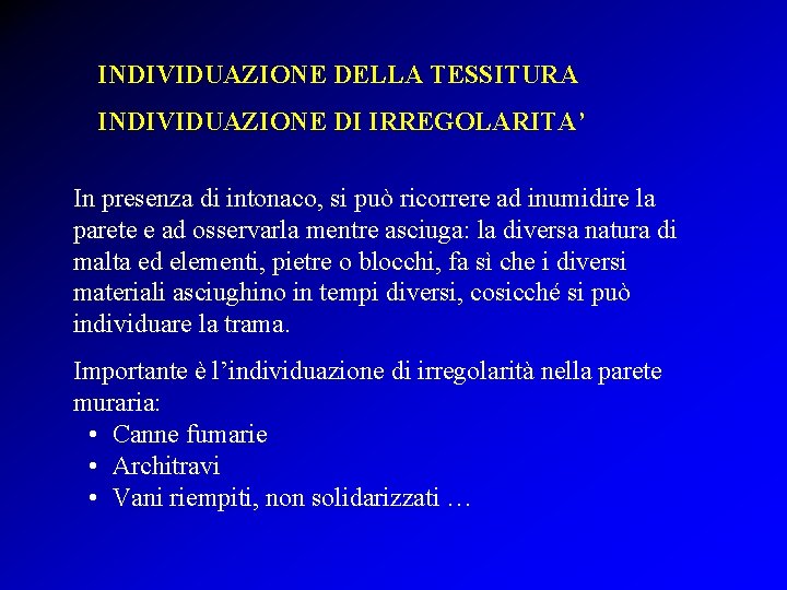 INDIVIDUAZIONE DELLA TESSITURA INDIVIDUAZIONE DI IRREGOLARITA’ In presenza di intonaco, si può ricorrere ad