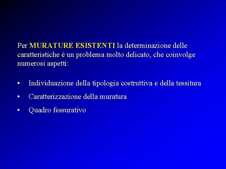 Per MURATURE ESISTENTI la determinazione delle caratteristiche è un problema molto delicato, che coinvolge