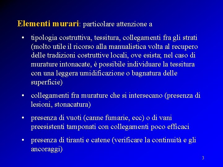 Elementi murari: particolare attenzione a • tipologia costruttiva, tessitura, collegamenti fra gli strati (molto