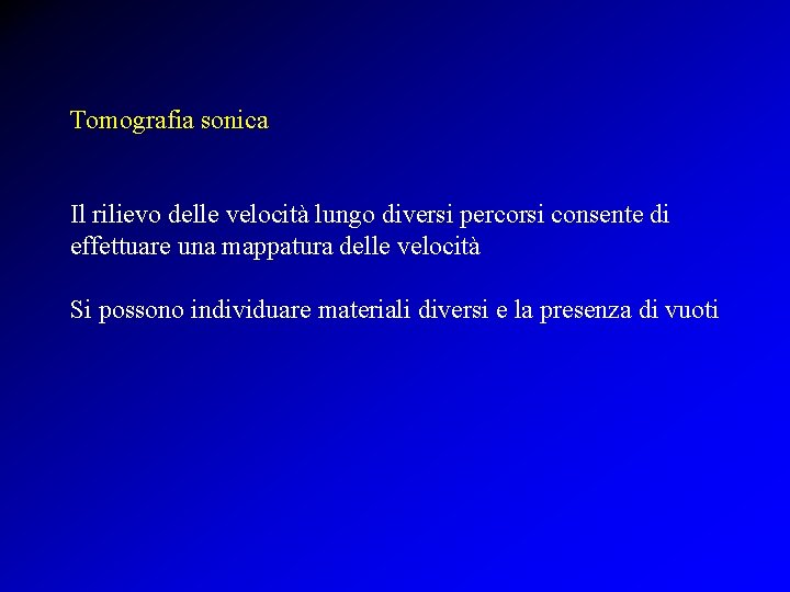 Tomografia sonica Il rilievo delle velocità lungo diversi percorsi consente di effettuare una mappatura