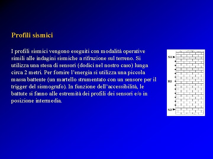 Profili sismici I profili sismici vengono eseguiti con modalità operative simili alle indagini sismiche