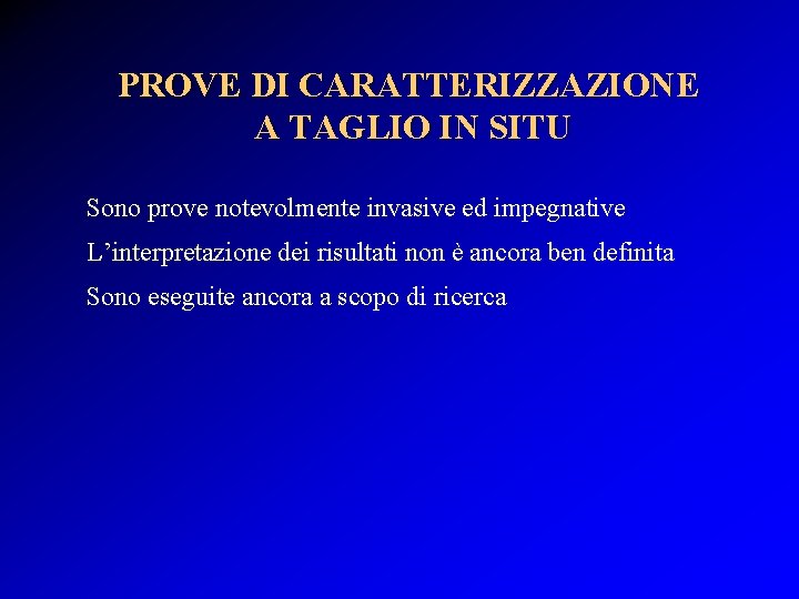 PROVE DI CARATTERIZZAZIONE A TAGLIO IN SITU Sono prove notevolmente invasive ed impegnative L’interpretazione