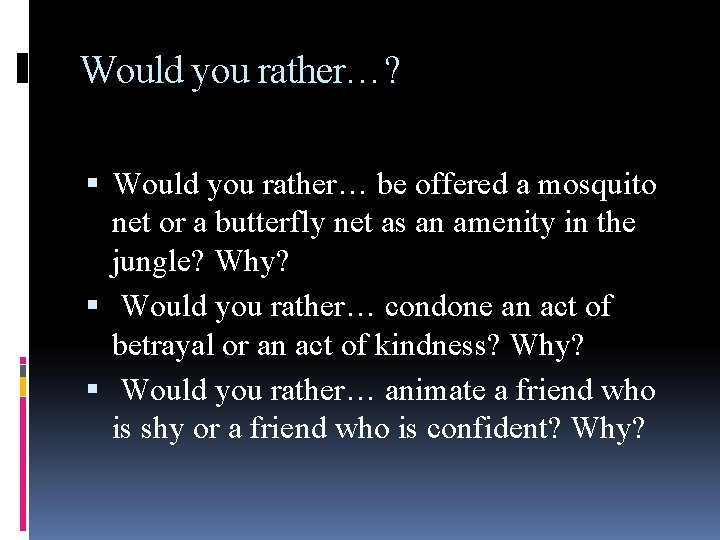 Would you rather…? Would you rather… be offered a mosquito net or a butterfly