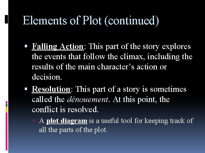 Elements of Plot (continued) Falling Action: This part of the story explores the events