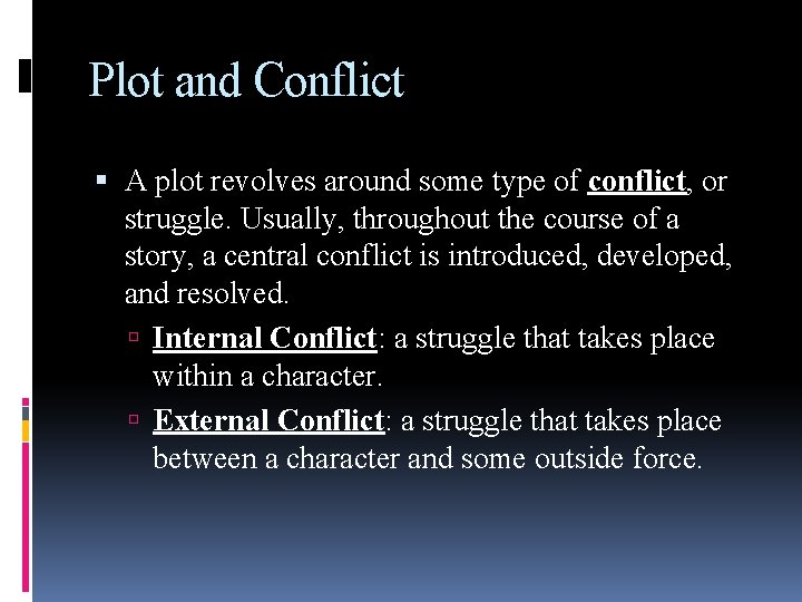 Plot and Conflict A plot revolves around some type of conflict, or struggle. Usually,