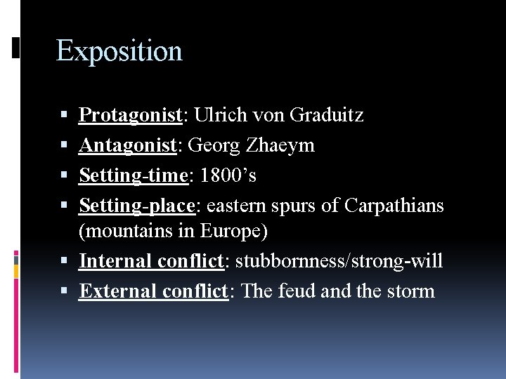 Exposition Protagonist: Ulrich von Graduitz Antagonist: Georg Zhaeym Setting-time: 1800’s Setting-place: eastern spurs of